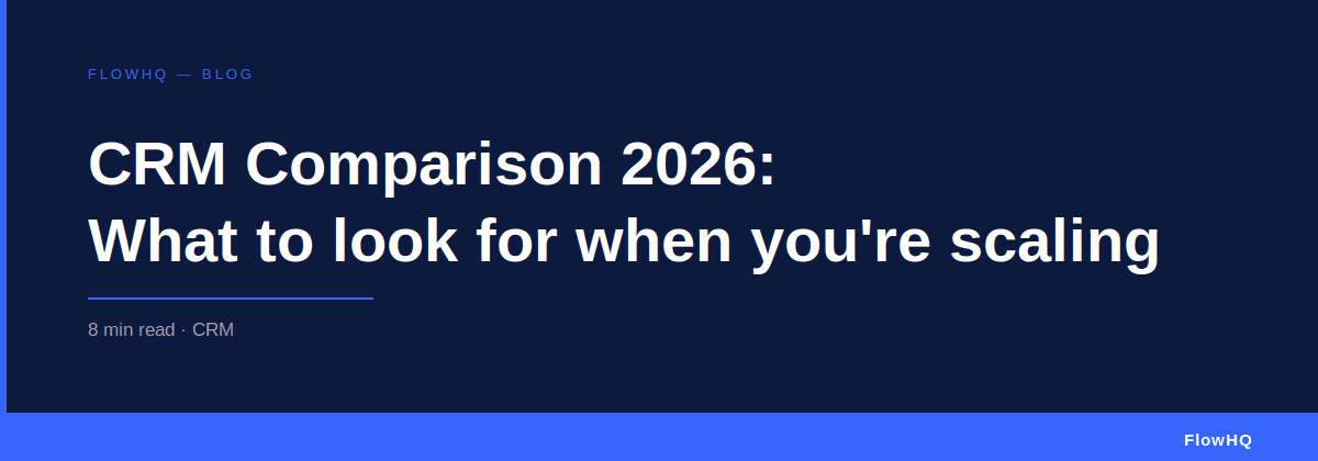 CRM Comparison 2026: What to Look for When You’re Scaling Fast